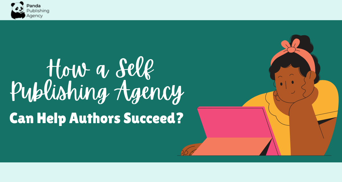 How a Self Publishing Agency can help Authors Succeed
