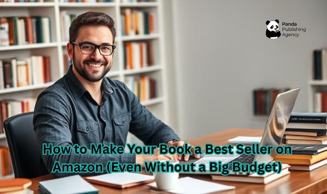 How to Make Your Book a Best Seller on Amazon (Even Without a Big Budget)